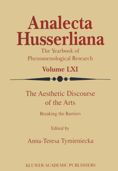 The Aesthetic Discourse of the Arts: Breaking the Barriers - Book #61 of the Analecta Husserliana
