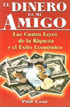 Paperback El Dinero Es Mi Amigo: Las Cuatro Leyes de la Riqueza y el Exito Economico = Money Is My Friend [Spanish] Book