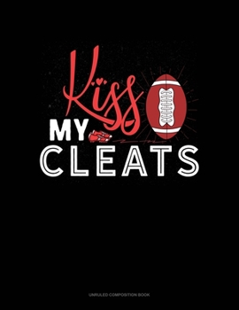 Paperback Kiss My Cleats: Unruled Composition Book