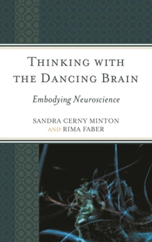 Hardcover Thinking with the Dancing Brain: Embodying Neuroscience Book