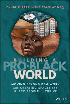 Hardcover Building a Pro-Black World: Moving Beyond De&i Work and Creating Spaces for Black People to Thrive Book