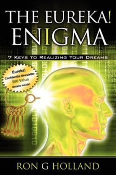 The Eureka! Enigma: 7 Keys to Realizing Your Dreams