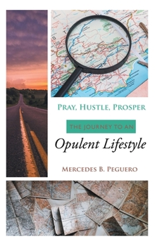 Hardcover Pray, Hustle, Prosper: The Journey to an Opulent Lifestyle Book