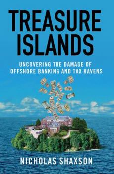 Hardcover Treasure Islands: Uncovering the Damage of Offshore Banking and Tax Havens Book