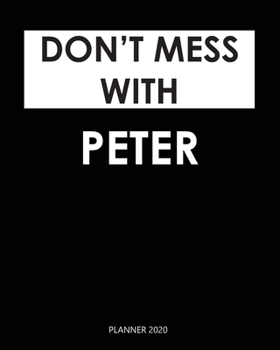 Paperback Planner 2020: Don't mess with Peter: A Year 2020 - 365 Daily - 52 Week journal Planner Calendar Schedule Organizer Appointment Noteb Book