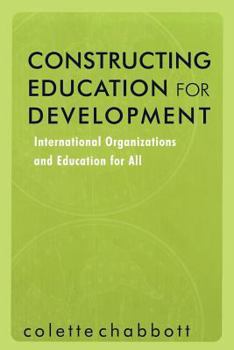 Paperback Constructing Education for Development: International Organizations and Education for All Book