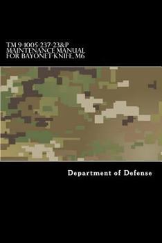 TM 9-1005-237-23&P Maintenance Manual for Bayonet-Knife, M6: With Bayonet-Knife Scabbard, M10