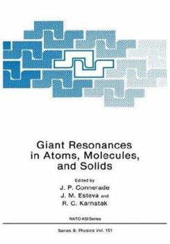 Giant Resonances in Atoms, Molecules, and Solids (Nato a S I Series Series B, Physics)