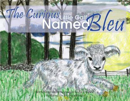 Paperback The Curious Little Calf Named Bleu: Curious Bleu Book