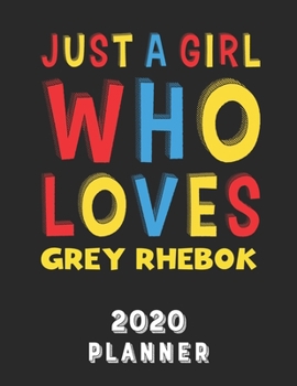 Paperback Just A Girl Who Loves Grey Rhebok 2020 Planner: Weekly Monthly 2020 Planner For Girl Women Who Loves Grey Rhebok 8.5x11 67 Pages Book