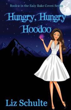 Hungry, Hungry, Hoodoo - Book #2 of the Easy Bake Coven