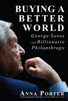 Paperback Buying a Better World: George Soros and Billionaire Philanthropy Book