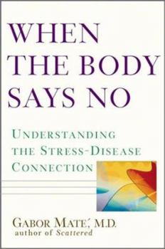 Hardcover When the Body Says No: Understanding the Stress-Disease Connection Book