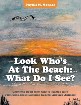 Paperback Look Who's at the Beach: What Do I See?: Counting Book from One to Twelve with Fun Facts About Common Coastal and Sea Animals Book