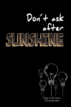 Don´t ask after sunshine: Frag nicht nach Sonnenschein / Denglisch Notizbuch DIN A5 mit 120 Seiten / Punktraster / Denglisch Notizheft mit einem ... oder als Vokabelheft (German Edition)