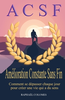 Paperback ACSF - Amélioration Constante Sans Fin: Développement personnel [French] Book