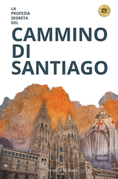 LA PROFEZIA SEGRETA DEL CAMMINO DI SANTIAGO: Il Cammino delle Stelle (Italian Edition)