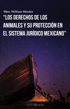 Paperback LOS DERECHOS DE LOS ANIMALES Y SU PROTECCIÓN EN EL SISTEMA JURÍDICO MEXICANO (Spanish Edition) [Spanish] Book