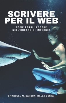 Paperback Scrivere per il Web: Come Farsi Leggere nell'Oceano di Internet [Italian] Book