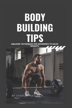 Paperback Bodybuilding Tips: Amazing Techniques for beginners to raise weight Book