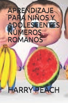 APRENDIZAJE PARA NIÑOS Y ADOLESCENTES NÚMEROS ROMANOS POR HARRY PEACH (Spanish Edition)