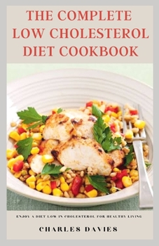 Paperback The Complete Low Cholesterol Diet Cookbook: Enjoy a diet low in cholesterol for healthy living Book