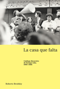 Hardcover La casa que falta: Catálogo discursivo de Enrique Lihn, 1980-1988 [Spanish] Book