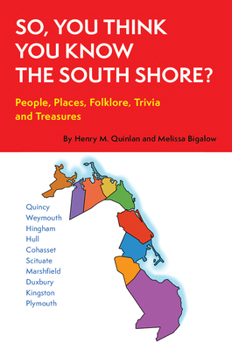 Paperback So, You Think You Know the South Shore?: People, Places, Folklore, Trivia and Treasures Book