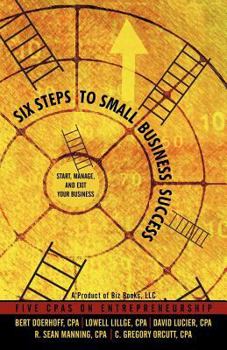 Paperback Six Steps to Small Business Success: Start, Manage, and Exit Your Business: 5 CPAs on Entrepreneurship Book