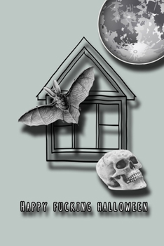 Happy Fucking Halloween: Lined journal for the profanity loving halloween enthusiast to take note of all their all hallows eve plans and activities - ... skull, bat and full moon cover art design