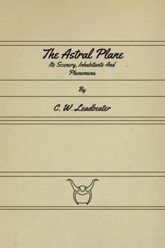 The Astral Plane: Its Scenery, Inhabitants & Phenomena - Book #5 of the sophical Manuals