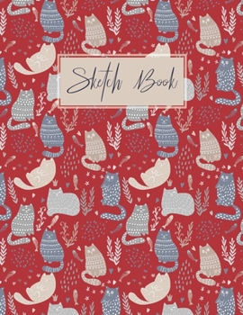 Sketch book Cats: for Kids DrawingBlank Paper for DrawingDrawing pad for Kids & Girls Children Sketchbook for Drawing PracticeLarge Doodling & WritingComicColoring Gift For Cat Lovers & Adults Relaxat