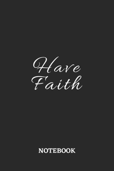 Have Faith Notebook: 6x9 inches - 110 ruled, lined pages • Greatest Believe Justice Faith Journal • Gift, Present Idea