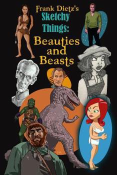 Sketchy Things: Beauties and Beasts: More Scary and Sexy Art from Frank Dietz
