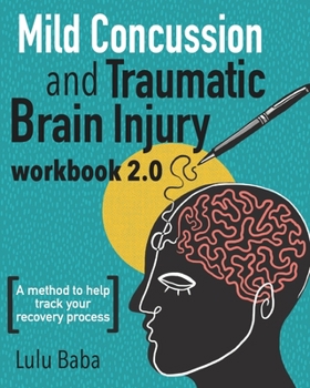 Paperback Mild Concussion and Traumatic Brain Injury Workbook 2.0: A method to help track your recovery process Book