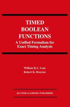 Hardcover Timed Boolean Functions: A Unified Formalism for Exact Timing Analysis Book