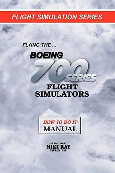 Paperback Flying the Boeing 700 Series Flight Simulators: Flight Simulation Series Book