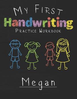 My first Handwriting Practice Workbook Megan: 8.5x11 Composition Writing Paper Notebook for kids in kindergarten primary school I dashed midline I For Pre-K, K-1, K-2, K-3 I Back To School Gift