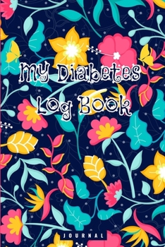 My Diabetes Log Book: Daily Record Book For Tracking Glucose Blood Sugar Level. Premium Matte-Finish cover design. 120 pages (enought for two years). 6" x 9" size.