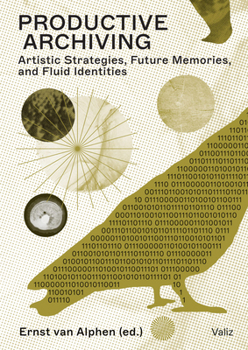 Paperback Productive Archiving: Artistic Strategies, Future Memories & Fluid Identities Book