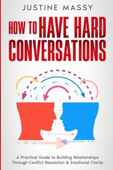 Paperback How to Have Hard Conversations: A Practical Guide to Building Relationships Through Conflict Resolution & Emotional Clarity Book