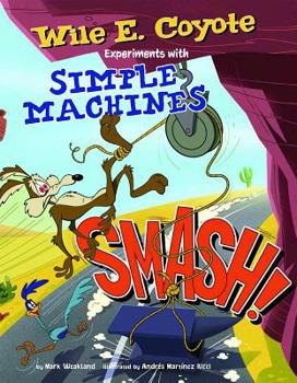 Library Binding Smash!: Wile E. Coyote Experiments with Simple Machines Book