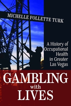Gambling With Lives: A History of Occupational Health in Greater Las Vegas - Book  of the Wilbur S. Shepperson Series in Nevada History