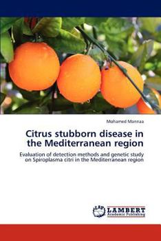 Citrus stubborn disease in the Mediterranean region: Evaluation of detection methods and genetic study on Spiroplasma citri in the Mediterranean region