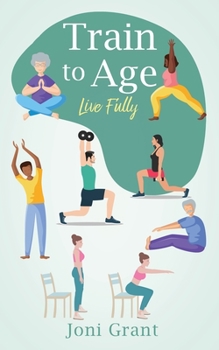 Paperback Train to Age: Live Fully Book