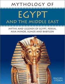 Paperback Mythology of Egypt and the Middle East: Myths and Legends of Egyot, Persia, Asia Minor, Sumer and Babylon Book
