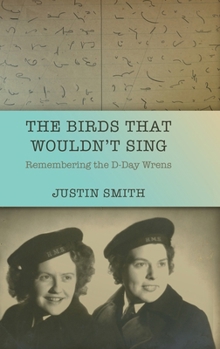 Hardcover The Birds That Wouldn't Sing: Remembering the D-Day Wrens Book