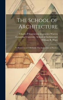 Hardcover The School of Architecture: Its Resources and Methods. The Instruction in Practice Book