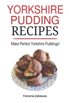 Paperback Yorkshire Pudding Recipes: How To Make Delicious Yorkshire Puddings Just Like My Grandma's Book