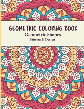 Paperback Geometric Coloring Book: Geometric Shapes and Patterns Coloring Book Relaxing and Stress Relieving Great Activity for everyone Book